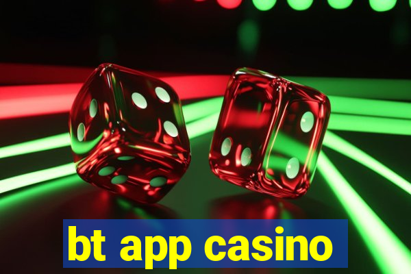bt app casino