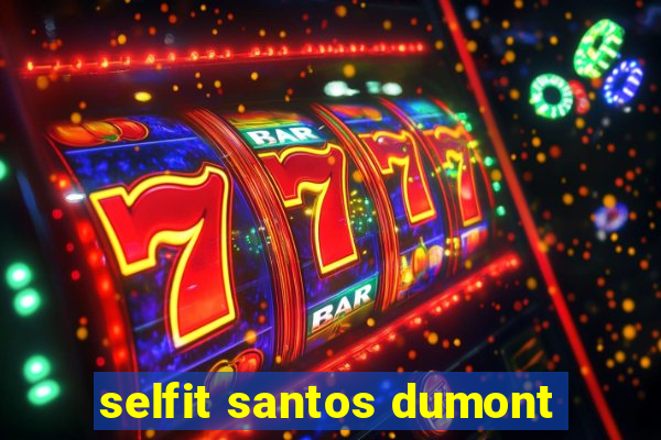 selfit santos dumont
