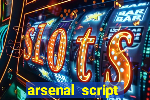 arsenal script pastebin 2022