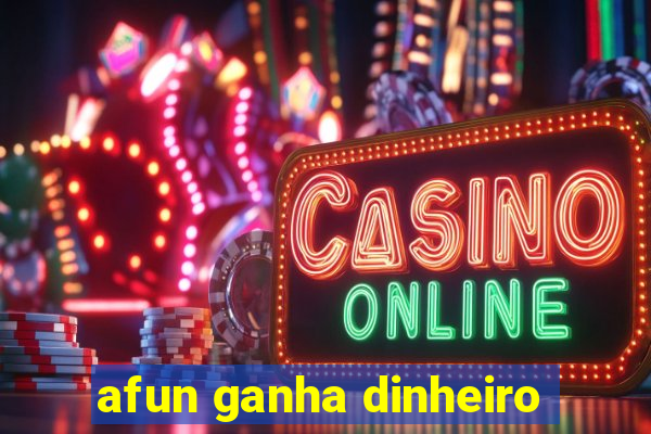 afun ganha dinheiro