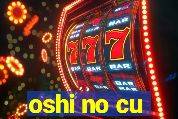 oshi no cu