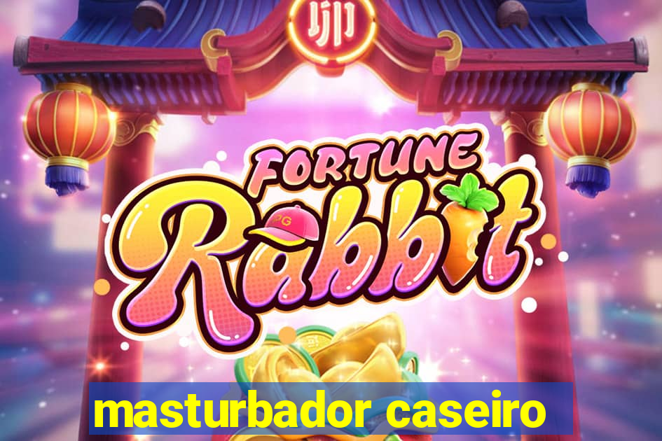 masturbador caseiro