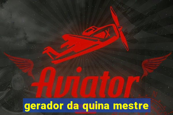 gerador da quina mestre