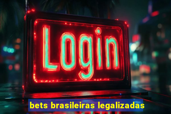 bets brasileiras legalizadas