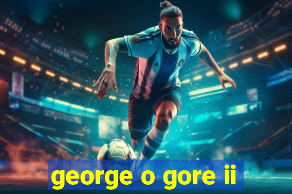 george o gore ii