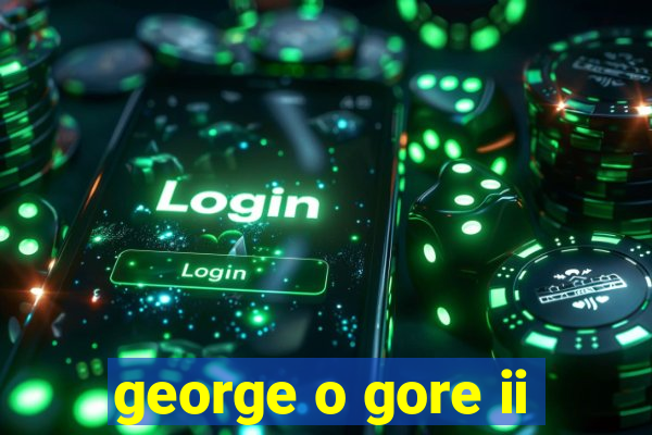 george o gore ii