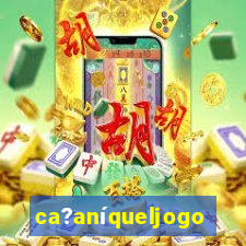 ca?aníqueljogo