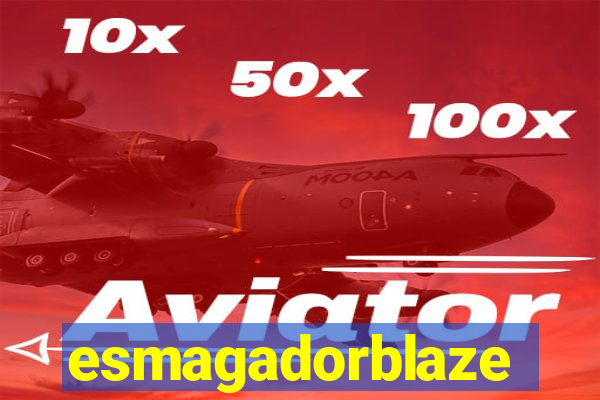 esmagadorblaze