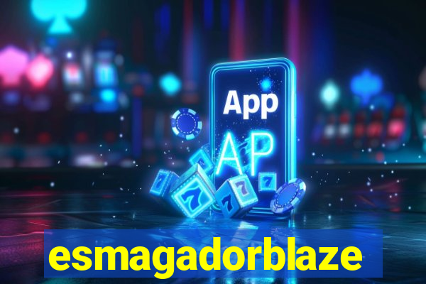 esmagadorblaze