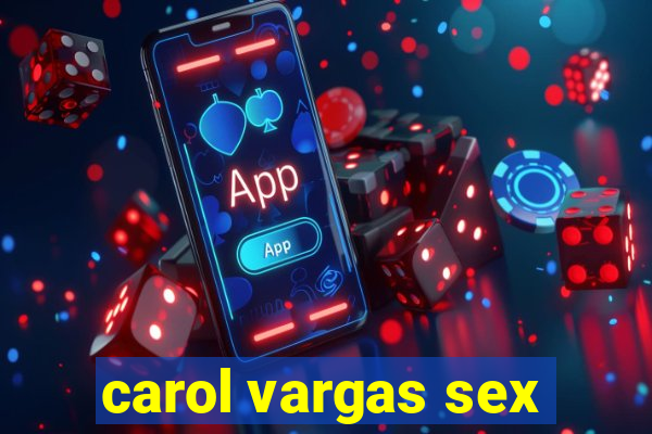 carol vargas sex