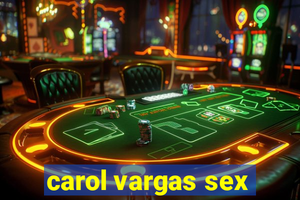 carol vargas sex