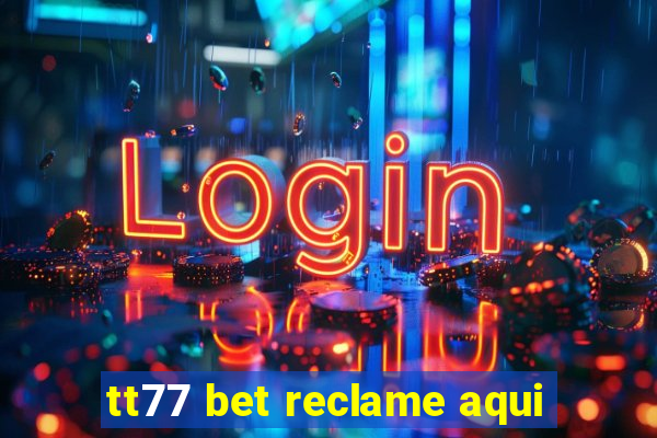 tt77 bet reclame aqui