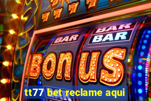 tt77 bet reclame aqui