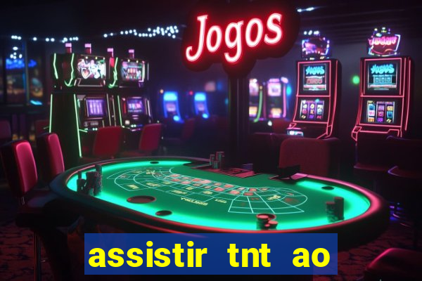 assistir tnt ao vivo gratis online