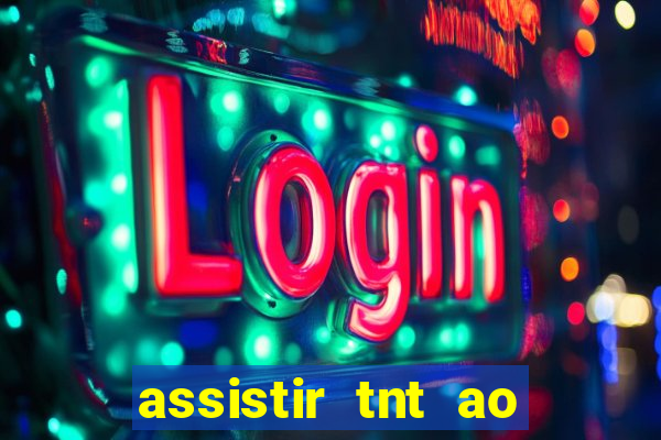 assistir tnt ao vivo gratis online