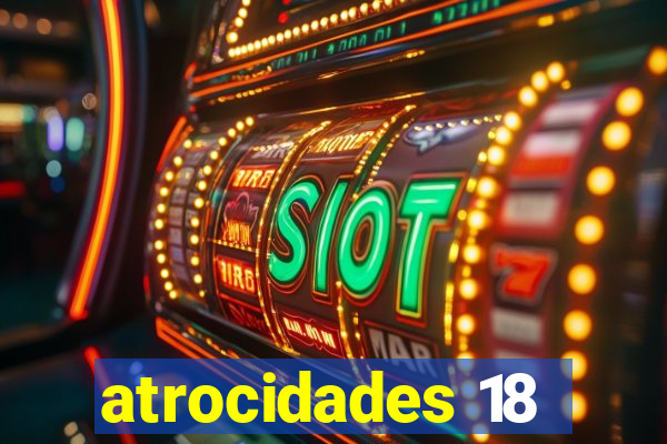 atrocidades 18