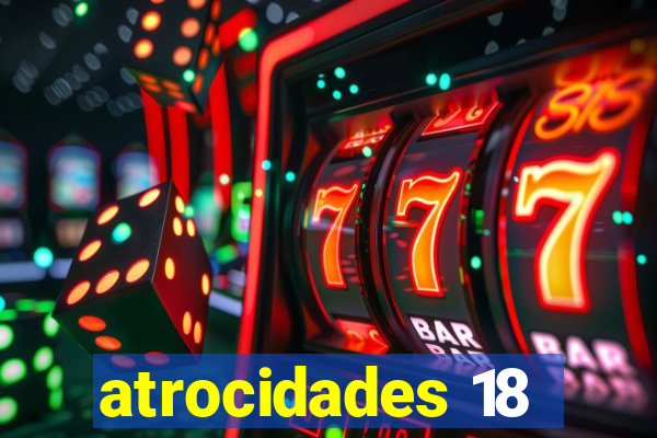 atrocidades 18