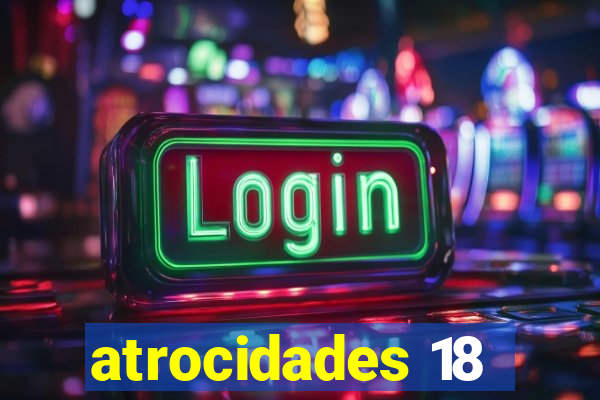 atrocidades 18