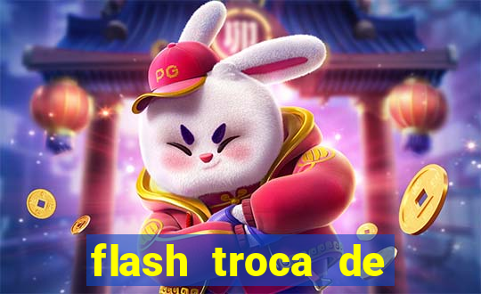 flash troca de corpo parte 2