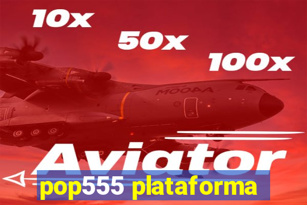 pop555 plataforma