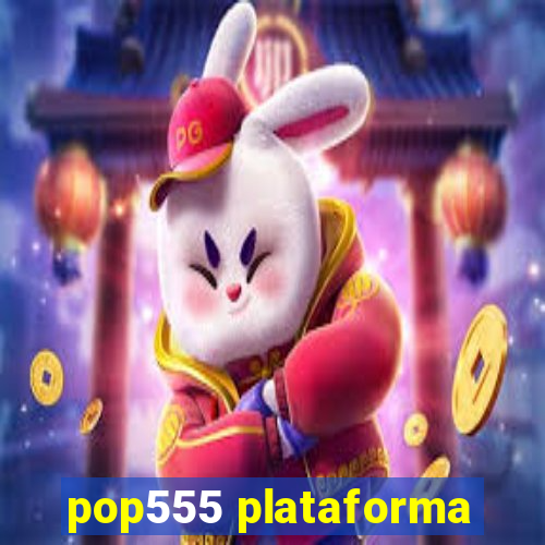 pop555 plataforma