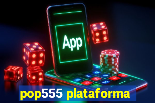 pop555 plataforma