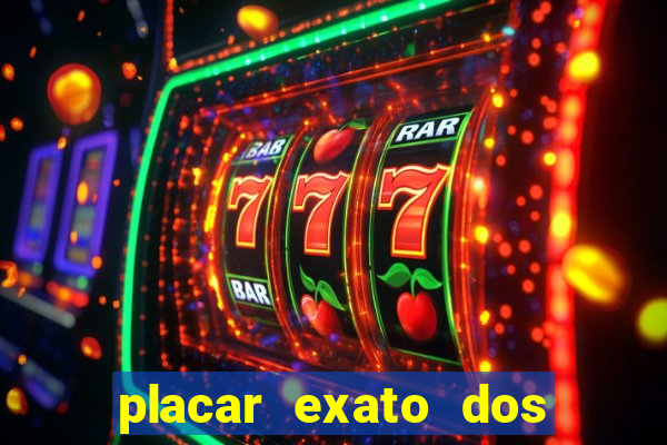 placar exato dos jogos de hoje 365