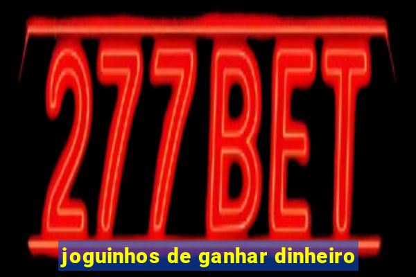 joguinhos de ganhar dinheiro
