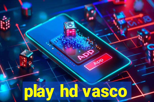 play hd vasco