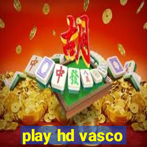play hd vasco