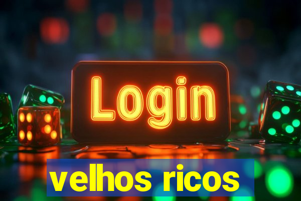 velhos ricos