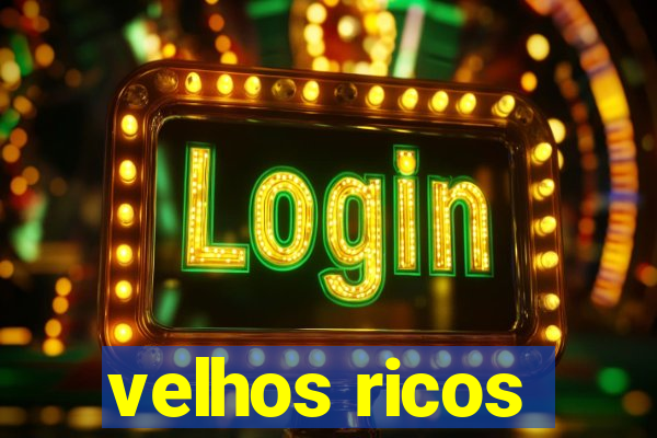 velhos ricos