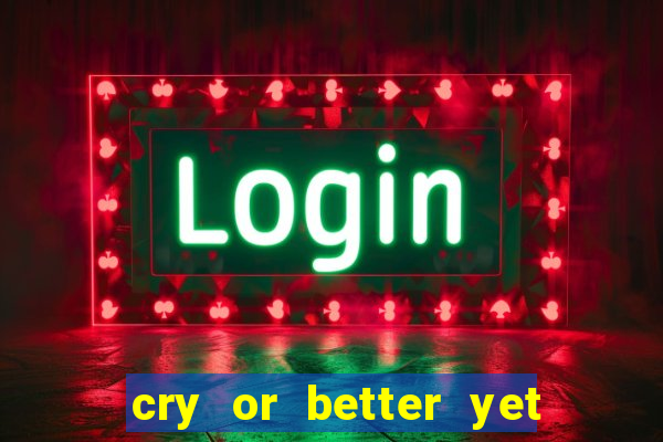 cry or better yet beg manha