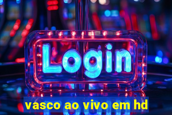 vasco ao vivo em hd