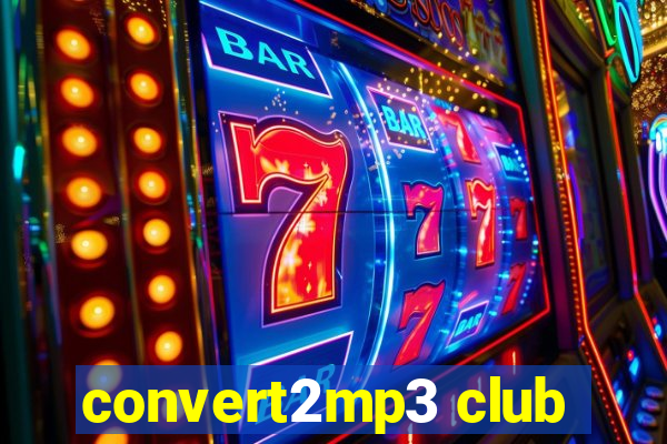 convert2mp3 club
