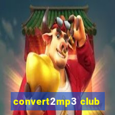 convert2mp3 club