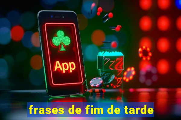 frases de fim de tarde