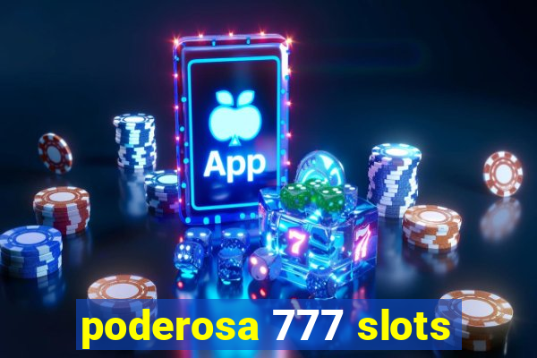 poderosa 777 slots