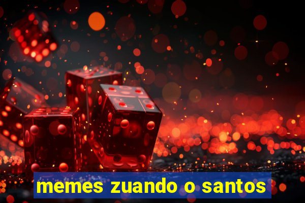 memes zuando o santos
