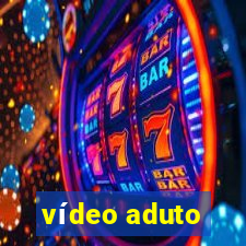 vídeo aduto