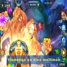 flamengo ao vivo multimax