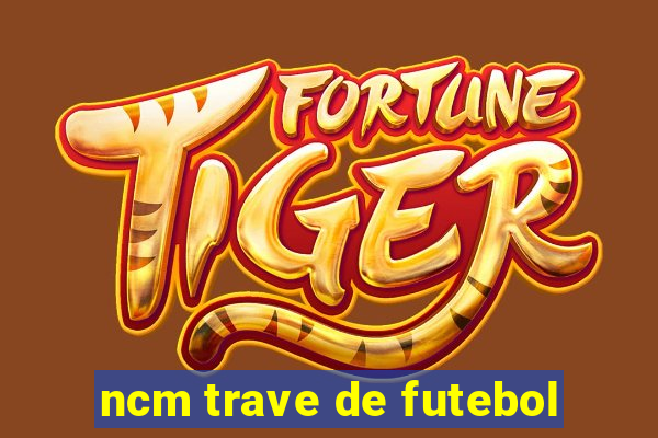 ncm trave de futebol