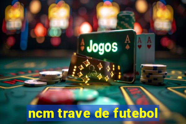 ncm trave de futebol
