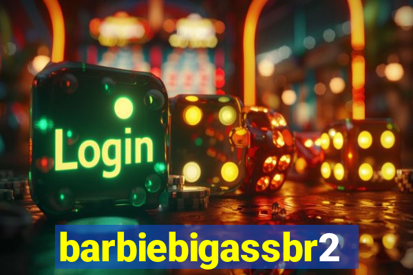 barbiebigassbr2