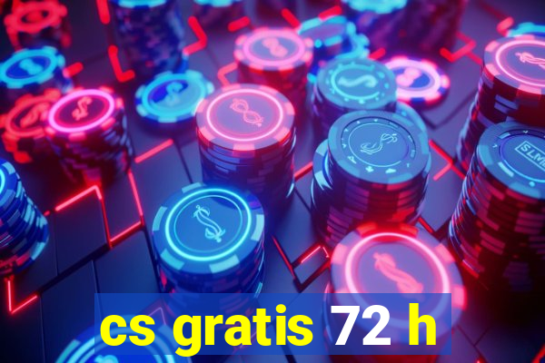 cs gratis 72 h