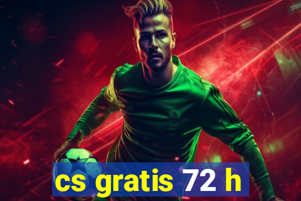 cs gratis 72 h