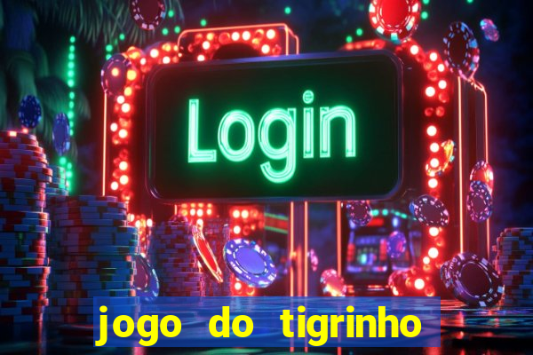 jogo do tigrinho que nao precisa depositar