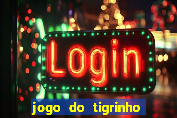 jogo do tigrinho que nao precisa depositar