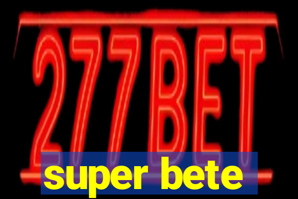 super bete