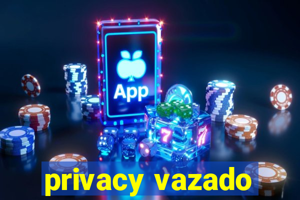 privacy vazado